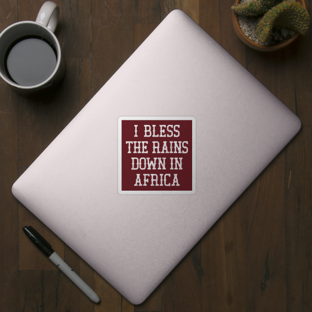 I Bless The Rains Down In Africa by DankFutura